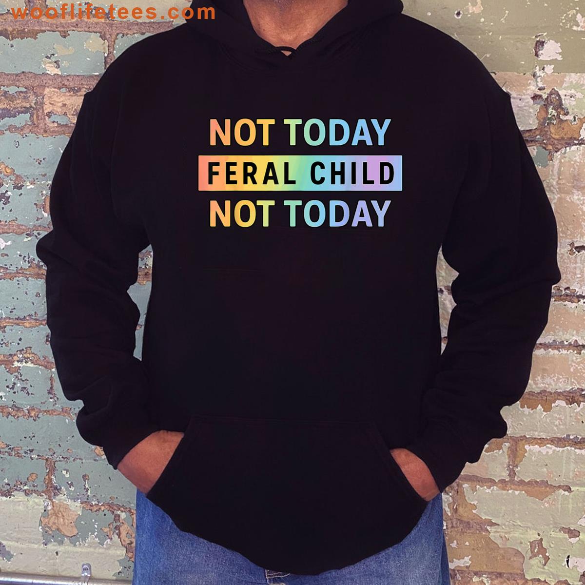 Not Today Feral Child Casual Wear T-shirt