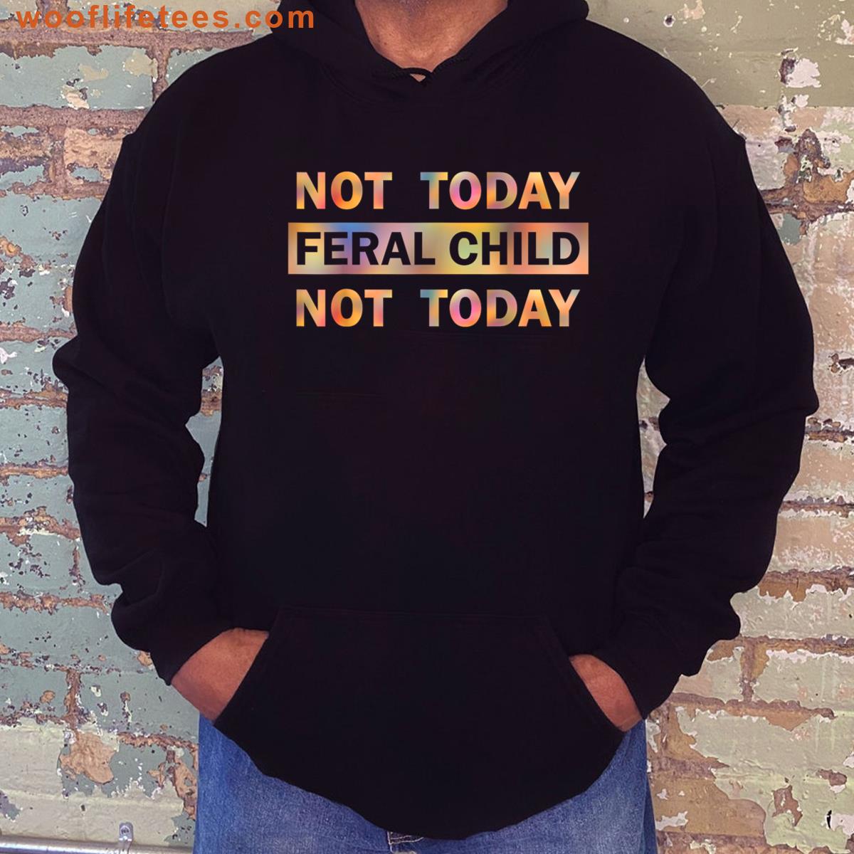 Not Today Feral Child Humor T-shirt