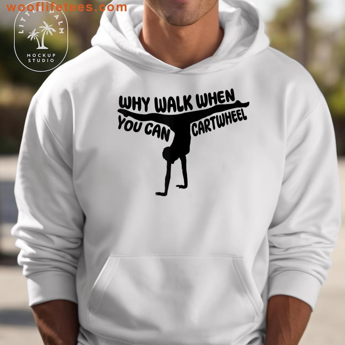Why Walk Cartwheel Fun T-shirt