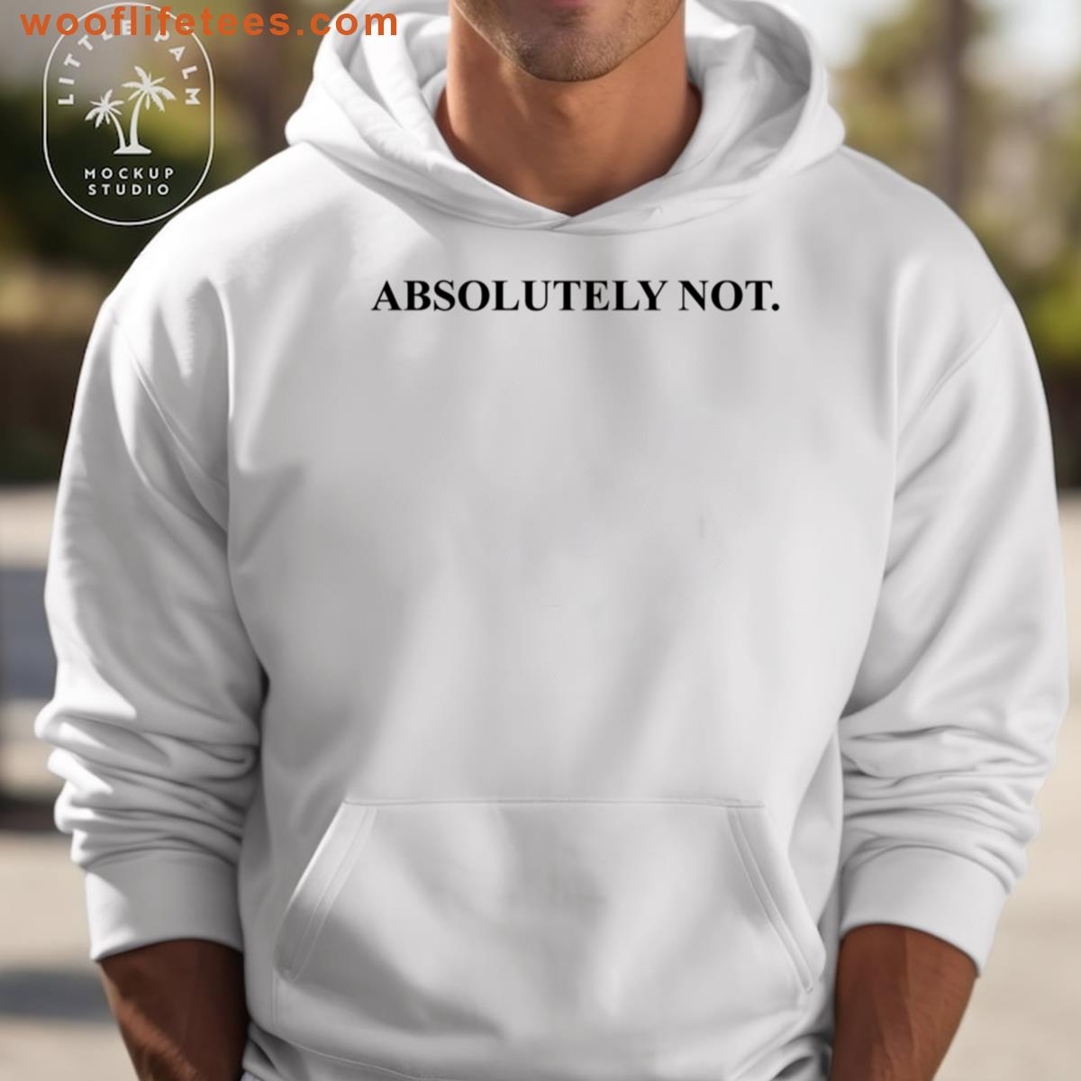 Absolutely Not 2 T-shirt