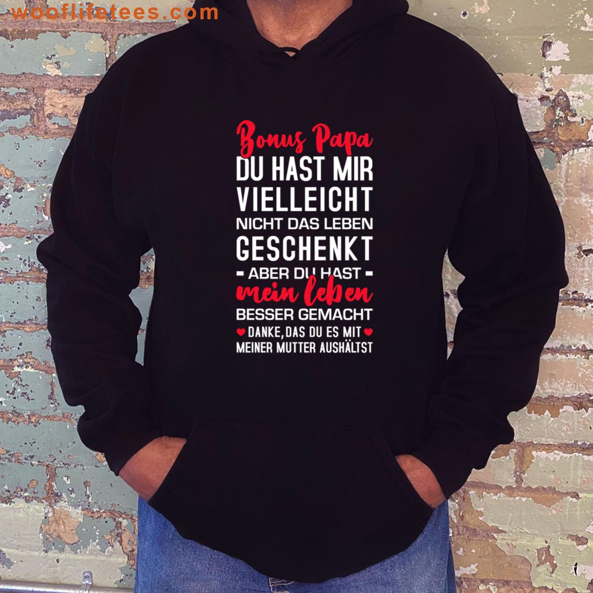 Bonus Papa Du Hast Mir Vielleicht Nicht Das Leben Geschenkt Aber Du Hast Mein Leben Besser Gemacht B T-shirt