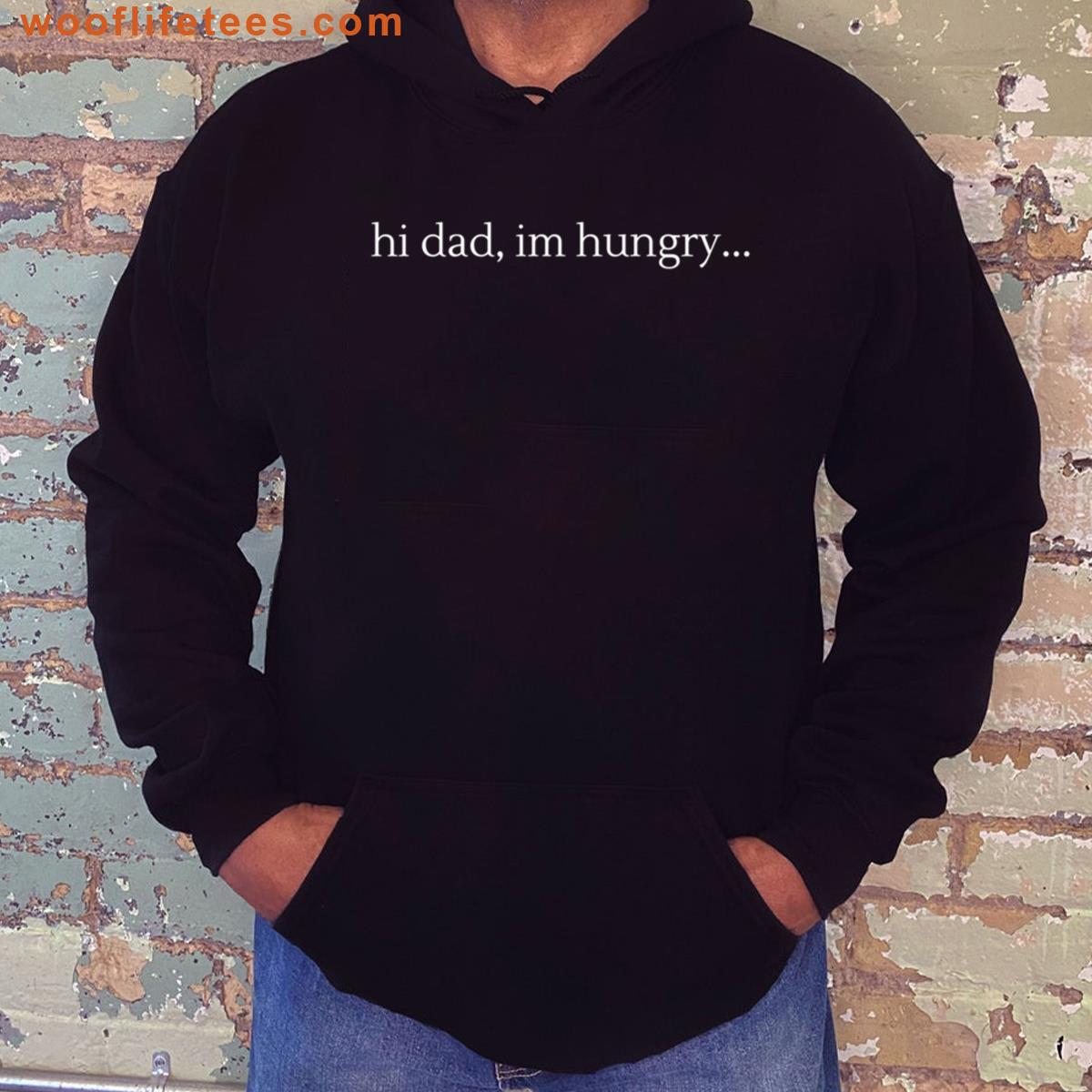 Hi Dad Im Hungry Dad Joke T-shirt