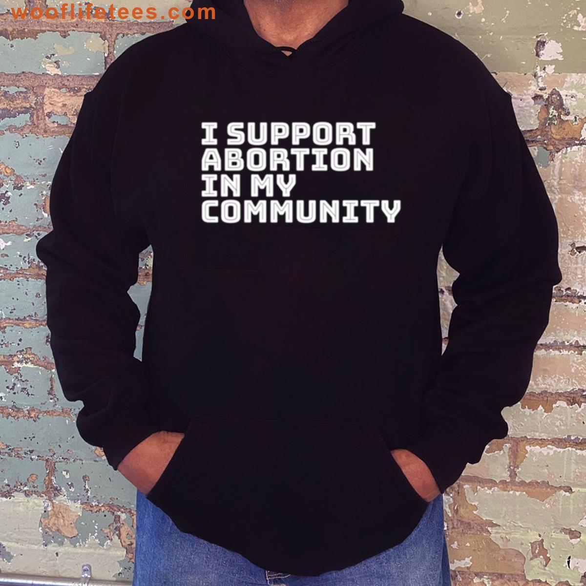 I Support Abortion In My Community T-shirt