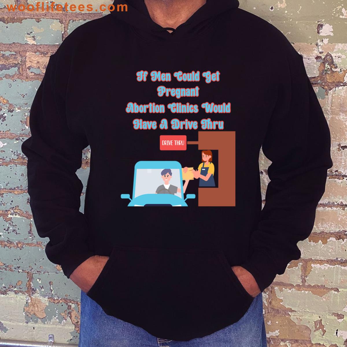 If Men Could Get Pregnant Abortion Clinics Would Have A Drive Thru Funny Abortion Protest Oversized T-shirt