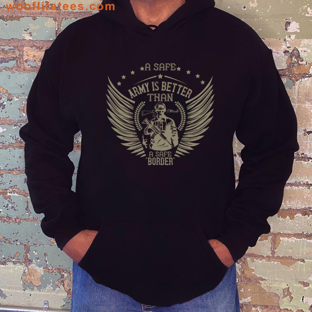 A Safe Army Is Better Than A Safe Border T-shirt