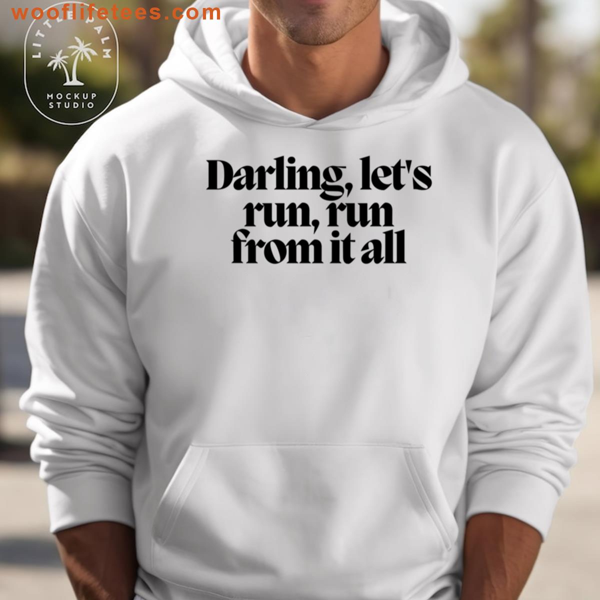Darling Lets Run Run From It All T-shirt