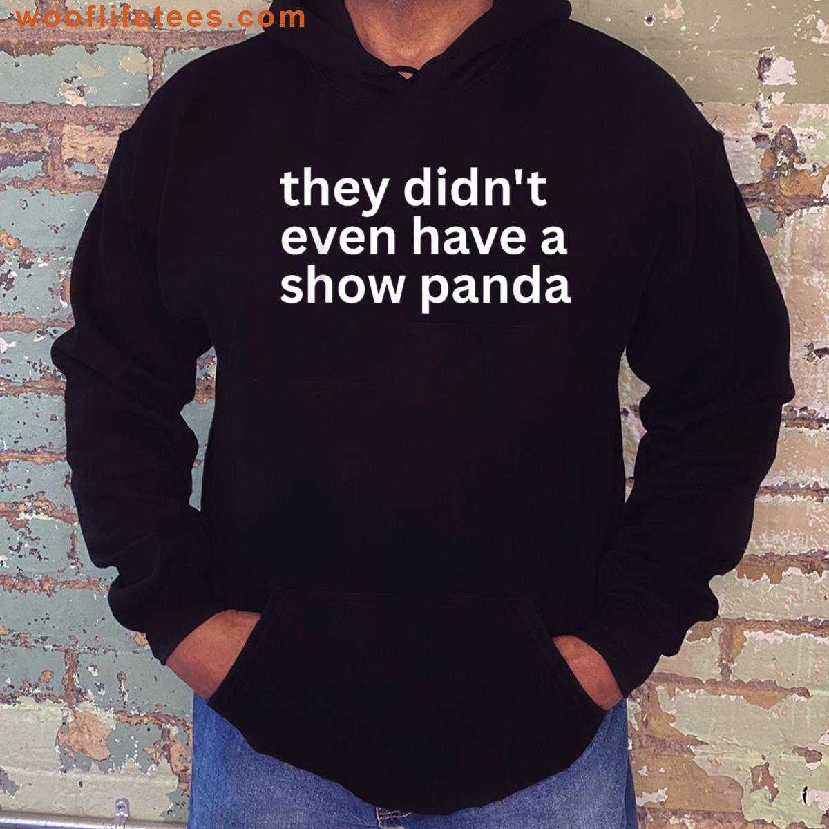 Funny Absurd Statement They Didnt Even Have A Show Panda T-shirt