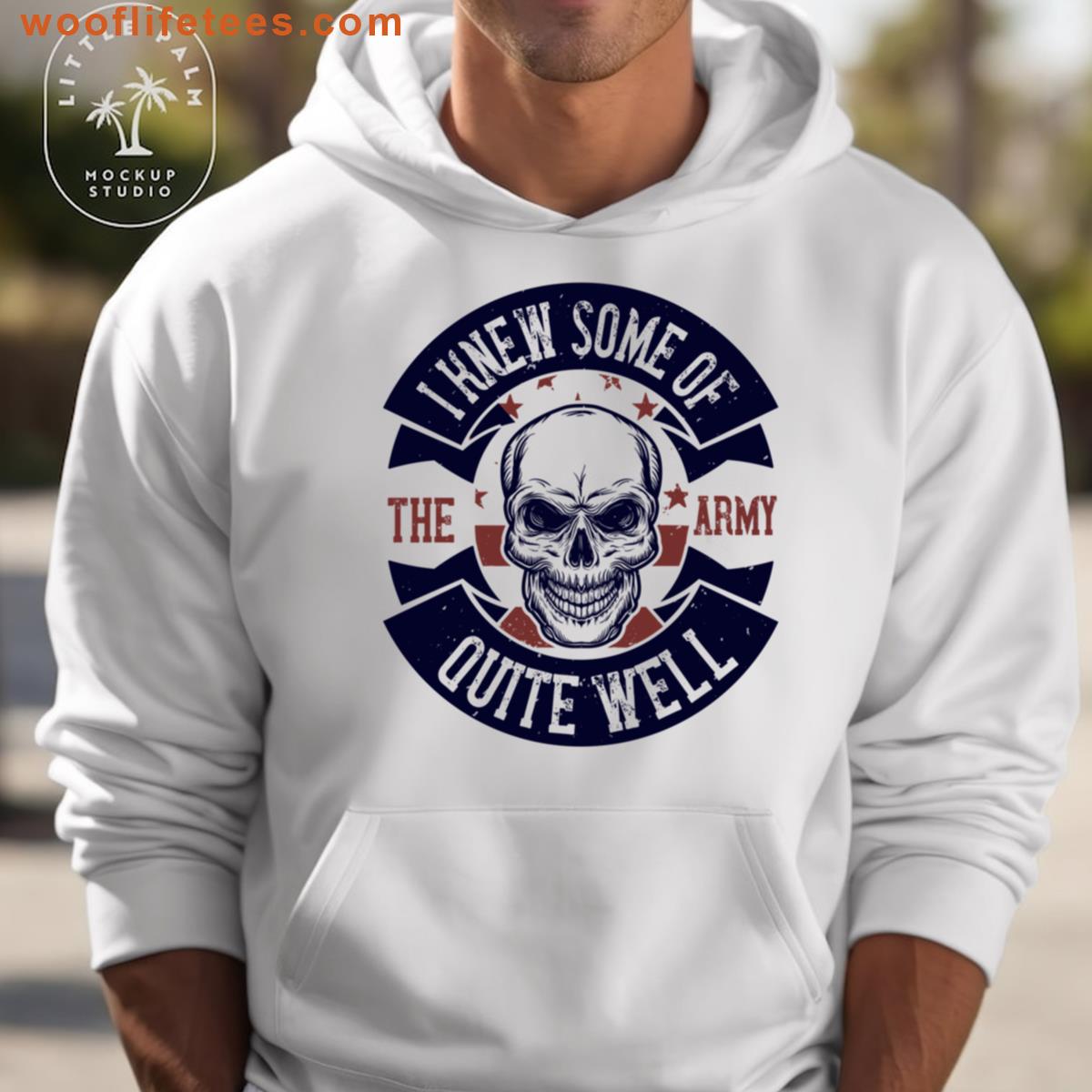 I Knew Some Of The Army Quite Well T-shirt